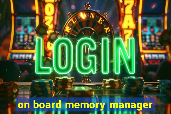 on board memory manager